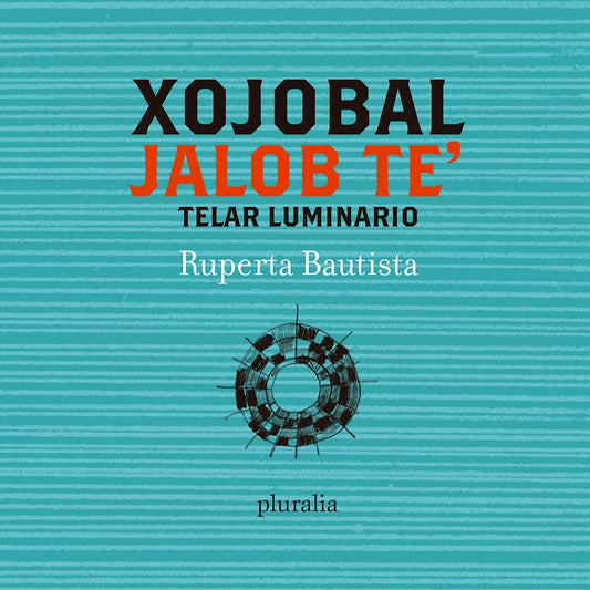 XOJOBAL JALOB TE TELAR LUMINARIO | RUPERTA BAUTISTA