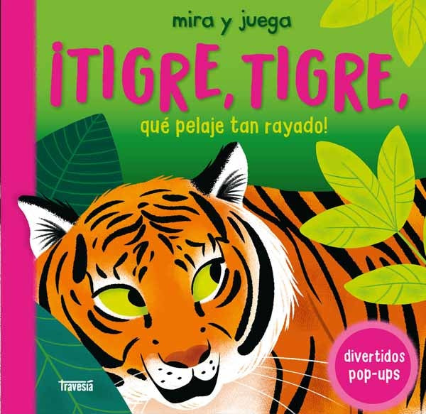 ¡TIGRE, TIGRE, QUÉ PELAJE TAN RAYADO! (DIVERTIDOS POP-UPS)