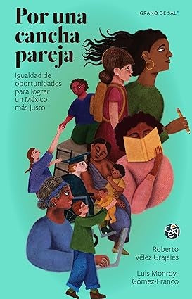 Por una cancha pareja. La igualdad de oportunidades para lograr un México más justo