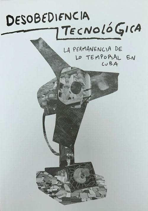 DESOBEDIENCIA TECNOLÓGICA. LA PERMANENCIA DE LO TEMPORAL EN CUBA | VV AA