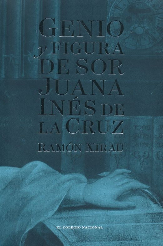 Genio y figura de sor Juana Inés de la Cruz | Ramón Xirau