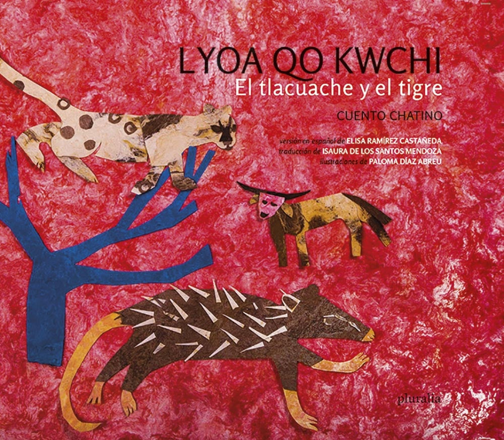LYOA QO KWCHI. EL TLACUACHE Y EL TIGRE | ELISA; PALOMA DIAZ ABREU (ILUSTRACIONES) RAMIREZ C