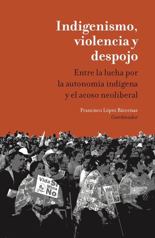 INDIGENISMO, VIOLENCIA Y DESPOJO | FRANCISCO LOPEZ BARCENAS