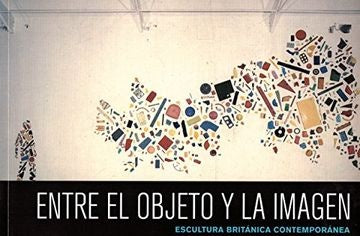 Entre el objeto y la imagen. Escultura británica contemporánea | vv.aa