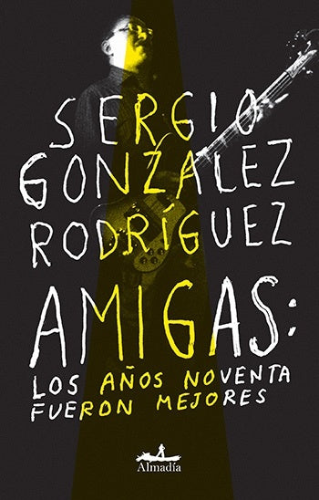 AMIGAS: LOS AÑOS NOVENTA FUERON MEJORES | SERGIO GONZÁLEZ