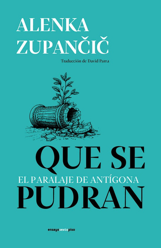 QUE SE PUDRAN | ALENKA ZUPANCIC