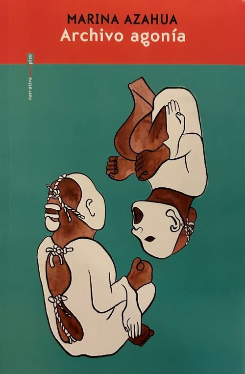 ARCHIVO AGONÍA | MARINA AZAHUA