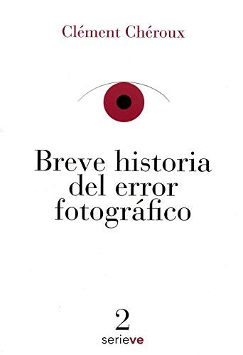 Breve Historia Del Error Fotografico | Clément Chéroux