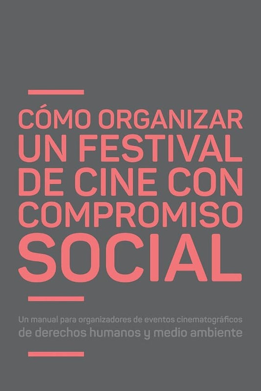 CÓMO ORGANIZAR UN FESTIVAL DE CINE CON COMPROMISO SOCIAL | VV AA