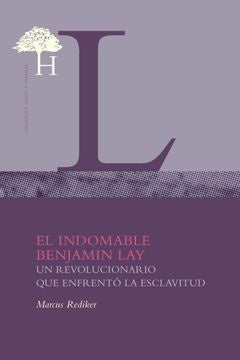 El indomable Benjamin Lay | Marcus  Rediker