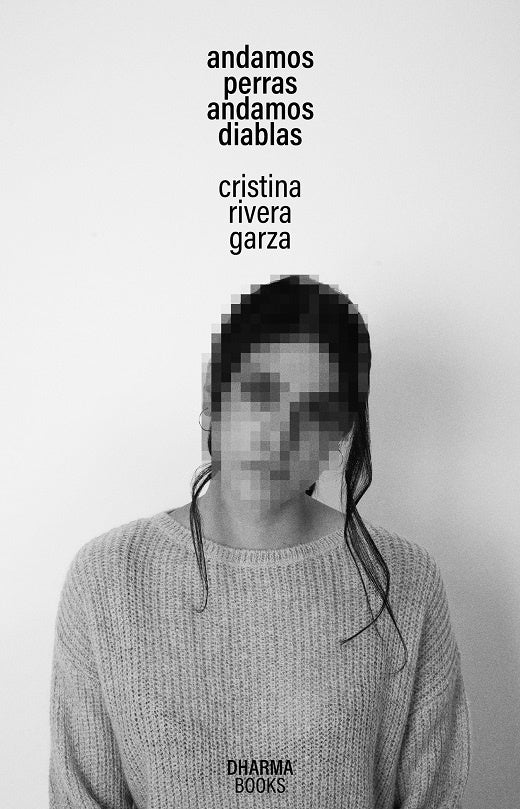 Andamos perras, andamos diablas | Cristina Rivera Garza