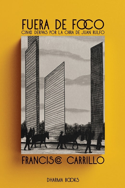 Fuera de foco. Cinco derivas por la obra de Juan Rulfo | Francisco Carrillo