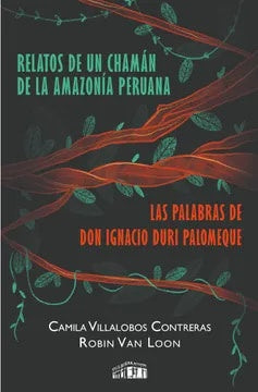 Relatos de un chamán de la amazonía peruana | Camila Villalobos Contreras