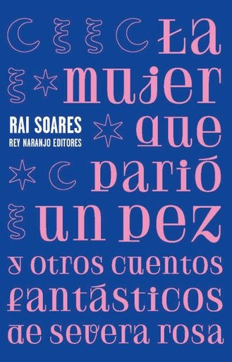 La mujer que parió un pez y otros cuentos fantásticos de severa rosa | Rai Soares