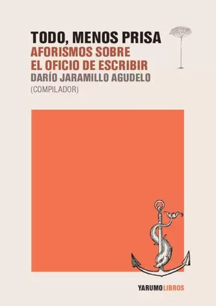 Todo, menos prisa. Aforismos sobre el oficio de escribir | Yarumo