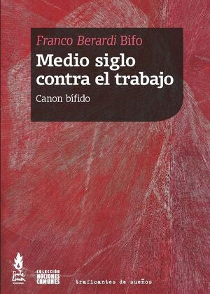 Medio Siglo Contra el Trabajo | FRANCO BIFO BERARDI