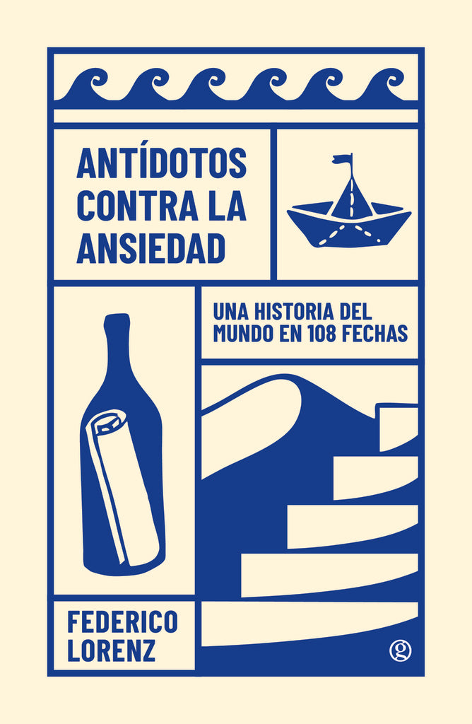 Antídotos contra la ansiedad: Una historia del mundo en 108 fechas | Federico Lorenz