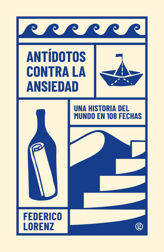Antídotos contra la ansiedad: Una historia del mundo en 108 fechas | Federico Lorenz
