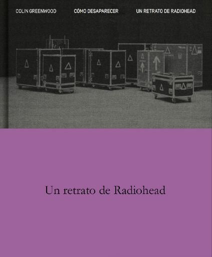 Cómo desaparecer. Un retrato de Radiohead | Colin Greenwood
