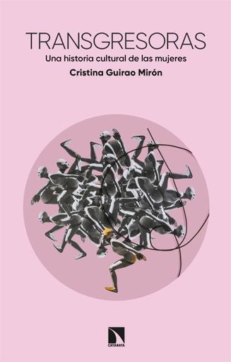 Transgresoras. Una historia cultural de las mujeres | Cristina Guirao Mirón