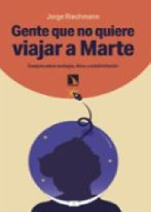 Gente que no quiere viajar a marte | Jorge Riechmann