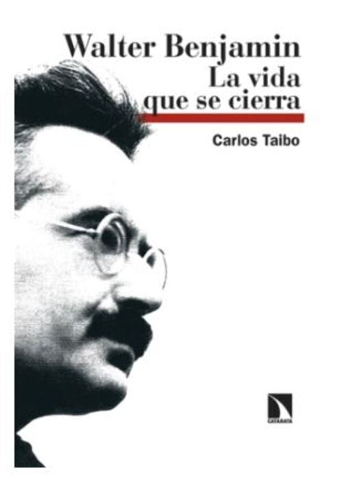 Walter Benjamín. La vida que se cierra | Carlos Taibo