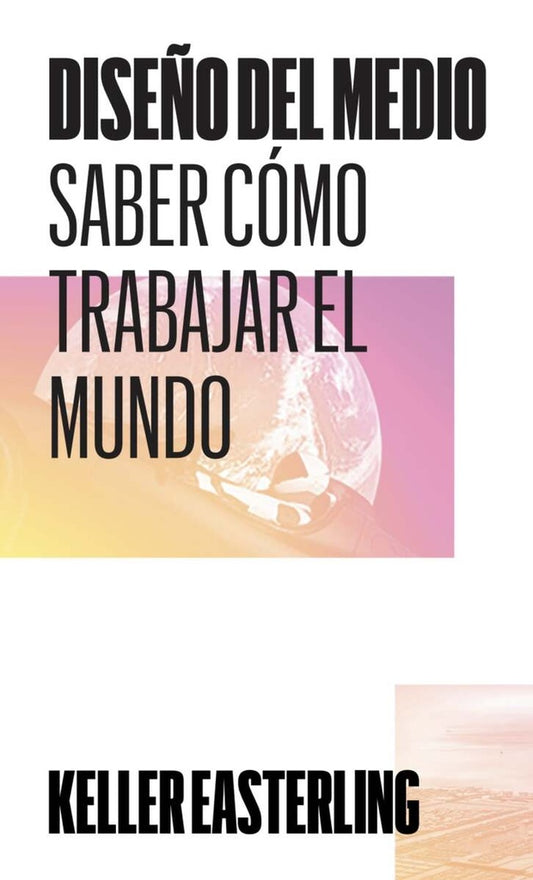 Diseño del medio | Keller Easterling