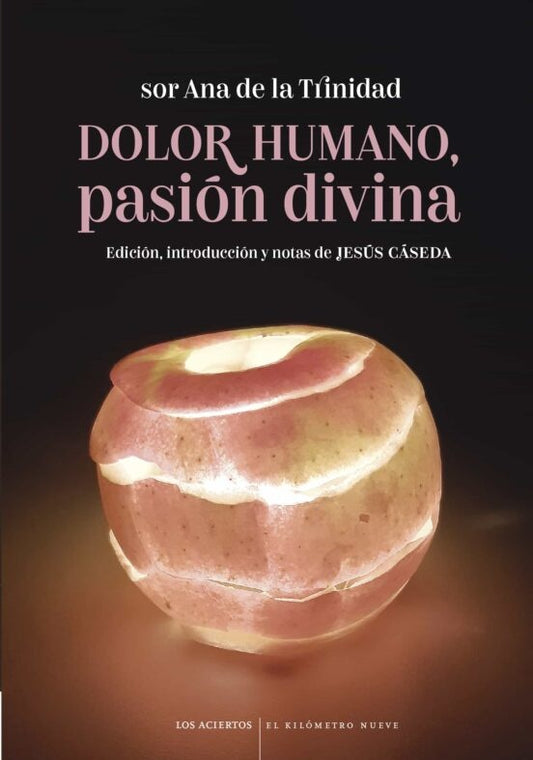 Dolor humano, pasión divina. Sonetos | Sor Ana de la Trinidad