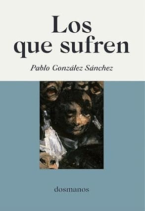 Los que sufren | Pablo González Sánchez