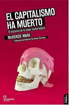 EL CAPITALISMO HA MUERTO | McKenzie Wark