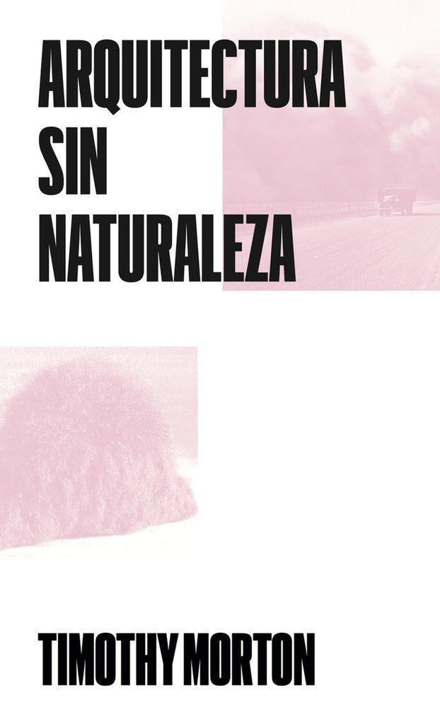 Arquitectura sin naturaleza | Timothy Morton