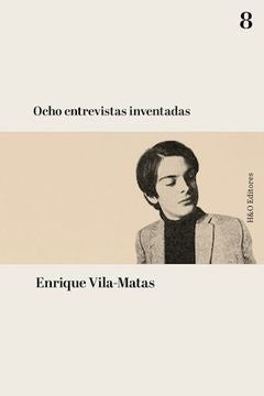 Ocho entrevistas inventadas | Enrique Vila-Matas