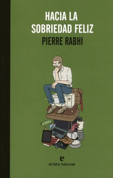 Hacia la sobriedad feliz | Pierre Rabhi