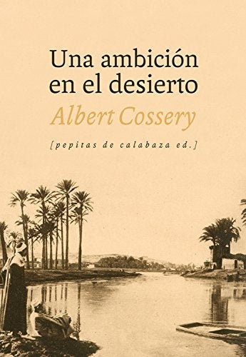 Una ambición en el desierto | Albert Cossery