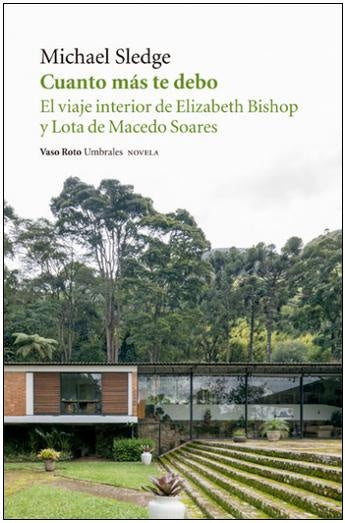 Cuanto más te debo. El viaje interior de Elizabeth Bishop y Lota de Macedo Soares | MICHAEL SLEDGE / ISABEL ZAPATA