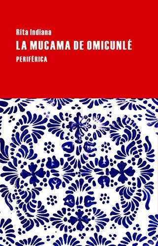 MUCAMA DE OMICUNLÉ LA | Rita Indiana