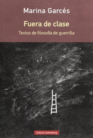 FUERA DE CLASE. TEXTOS DE FILOSOFIA DE GUERRILLA | MARINA GARCES