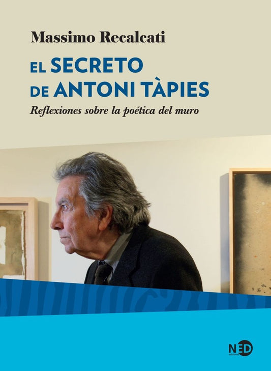 Secreto de Antoni Tàpies, El. Reflexiones sobre la poética del muro | Massimo Recalcati