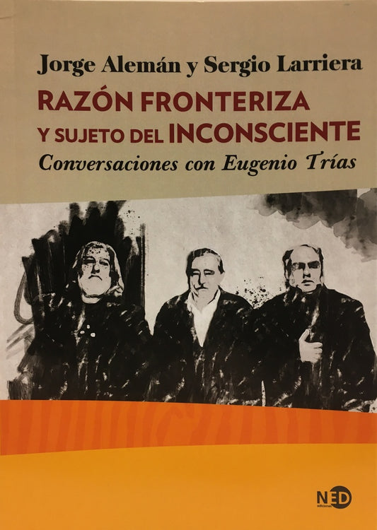 Razón fronteriza y sujeto del inconsciente. Conversaciones con Eugenio Trías | Jorge/Larriera  Sergio Alemán