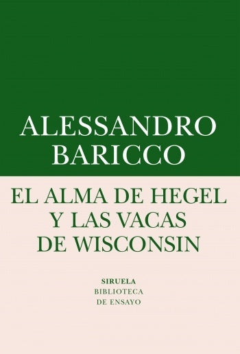 EL ALMA DE HEGEL Y LAS VACAS DE WINSCONSIN | ALESANDRO BARICCO