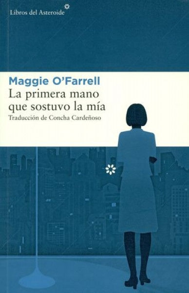 Primera mano que sostuvo la mía, La | Maggie O'Farrell