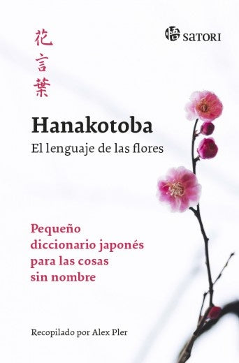 Hanakotoba. El lenguaje de las flores. Pequeño diccionario japonés para las cosas sin nombre | Alex Pler