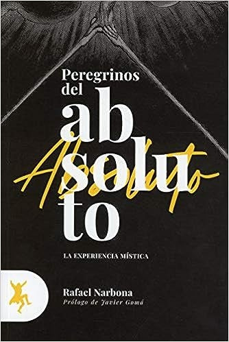 PEREGRINOS DE LO ABSOLUTO | RAFAEL NARBONA