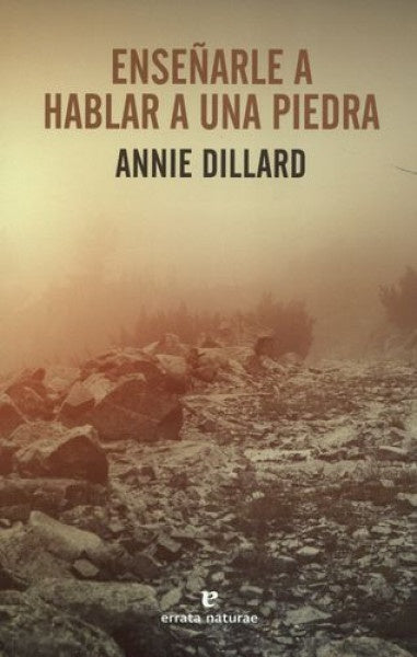 Enseñarle a hablar a una piedra | Annie Dillard