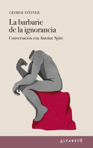 Barbarie de la ignorancia, La | GEORGE STEINER