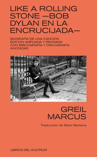 LIKE A ROLLING STONE. BOB DYLAN EN LA ENCRUCIJADA | Greil Marcus