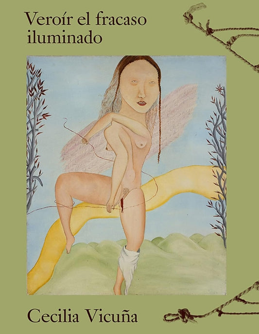 CECILIA VICUÑA. VEROÍR EL FRACASO ILUMINADO