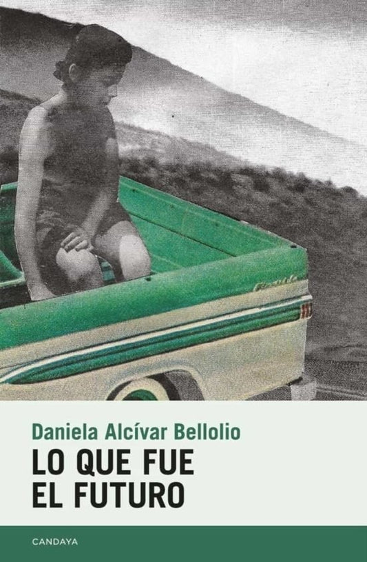LO QUE FUE EL FUTURO | DANIELA ALCÍVAR BELLOLIO