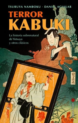Terror kabuki. La historia sobrenatural de Yotsuya y otros clásicos | Tsuruya/Aguilar  Daniel Namboku IV