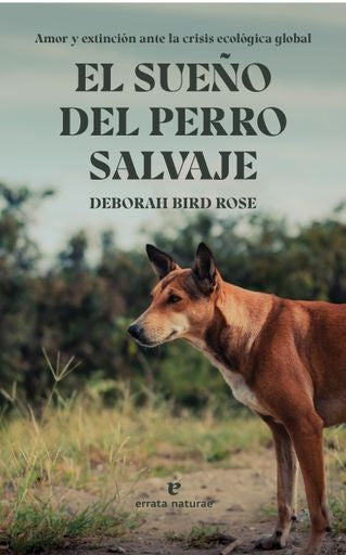 EL SUEÑO DEL PERRO SALVAJE | DEBORAH BIRD ROSE
